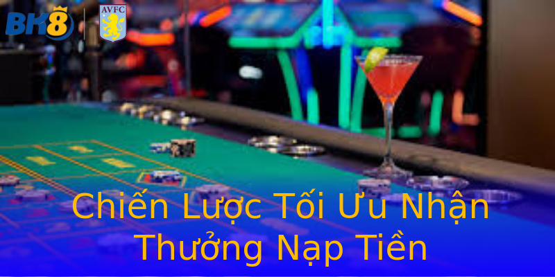 Chiến Lược Tối Ưu Nhận Thưởng Nạp Tiền Chiến Lược Tối Ưu Nhận Thưởng Nạp Tiền