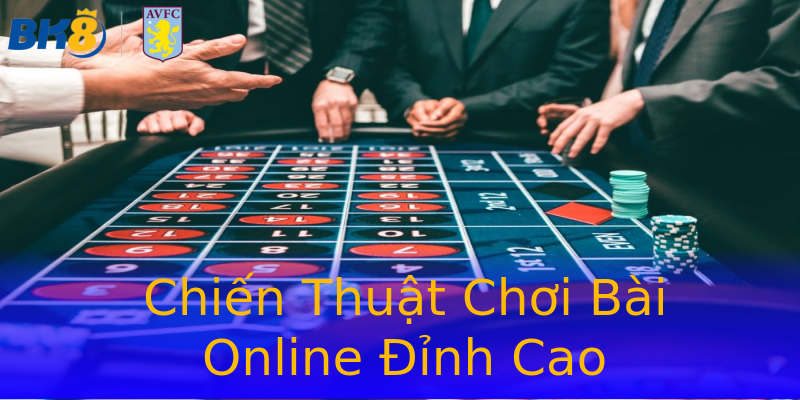 Chiến Thuật Chơi Bài Online Đỉnh Cao Chiến Thuật Chơi Bài Online Đỉnh Cao