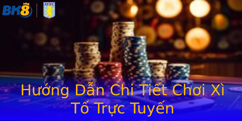 Hướng Dẫn Chi Tiết Chơi Xì Tố Trực Tuyến Hướng Dẫn Chi Tiết Chơi Xì Tố Trực Tuyến