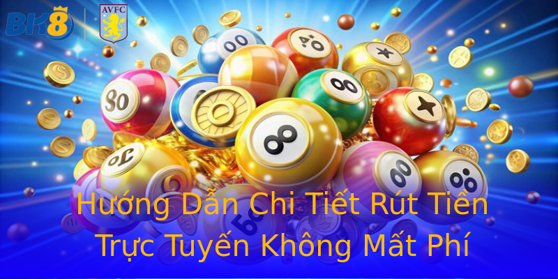 Hướng Dẫn Chi Tiết Rút Tiền Trực Tuyến Không Mất Phí Hướng Dẫn Chi Tiết Rút Tiền Trực Tuyến Không Mất Phí
