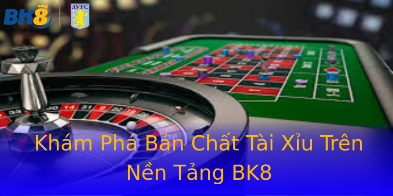 Khám Phá Bản Chất Tài Xỉu Trên Nền Tảng BK8 Khám Phá Bản Chất Tài Xỉu Trên Nền Tảng BK8