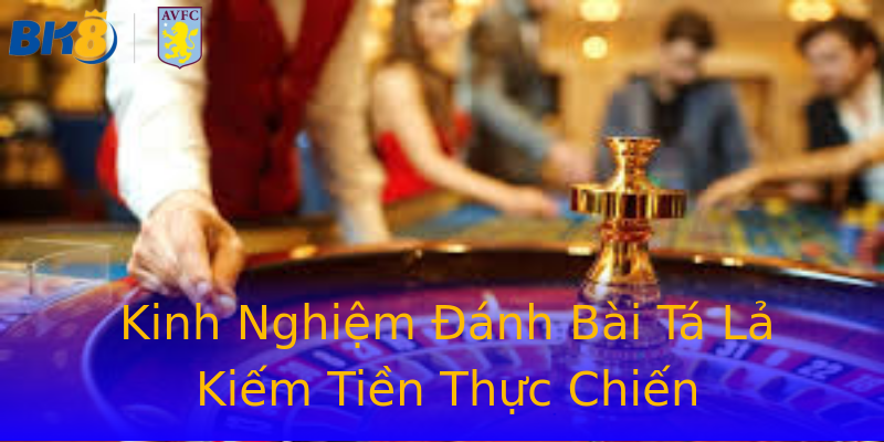 Kinh Nghiệm Đánh Bài Tá Lả Kiếm Tiền Thực Chiến Kinh Nghiệm Đánh Bài Tá Lả Kiếm Tiền Thực Chiến