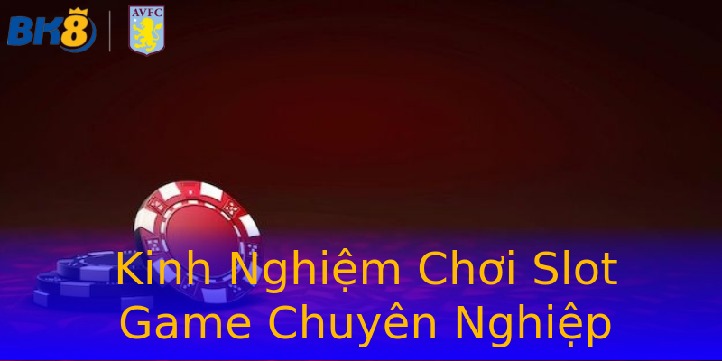 Kinh Nghiệm Chơi Slot Game Chuyên Nghiệp Kinh Nghiệm Chơi Slot Game Chuyên Nghiệp