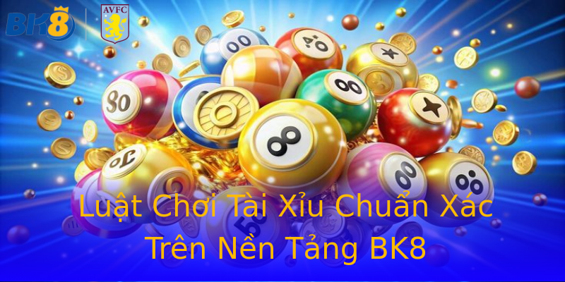 Luật Chơi Tài Xỉu Chuẩn Xác Trên Nền Tảng BK8 Luật Chơi Tài Xỉu Chuẩn Xác Trên Nền Tảng BK8