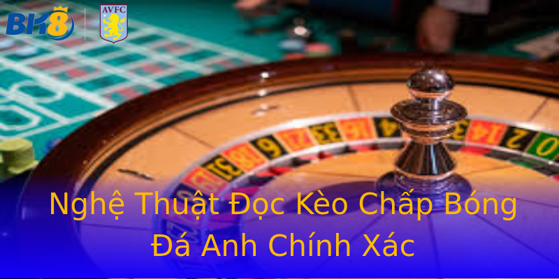 Nghệ Thuật Đọc Kèo Chấp Bóng Đá Anh Chính Xác Nghệ Thuật Đọc Kèo Chấp Bóng Đá Anh Chính Xác