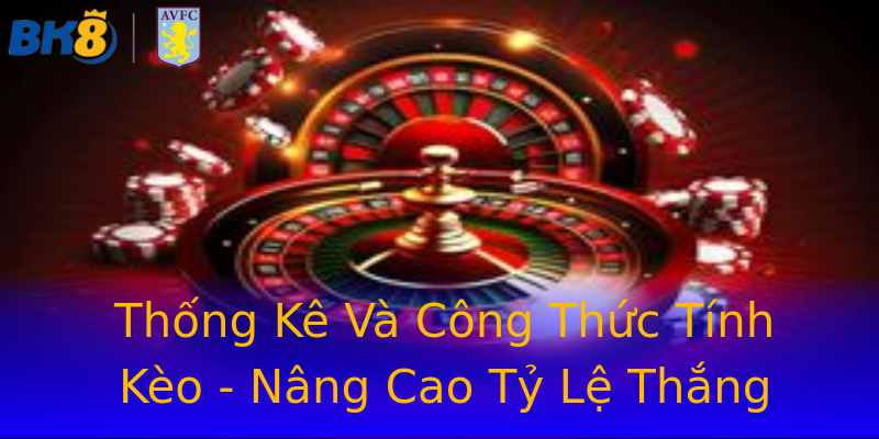 Thống Kê Và Công Thức Tính Kèo - Nâng Cao Tỷ Lệ Thắng Thống Kê Và Công Thức Tính Kèo - Nâng Cao Tỷ Lệ Thắng